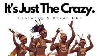 Lebtoniq U0026 Oscar Mbo  Its Just The Crazy 