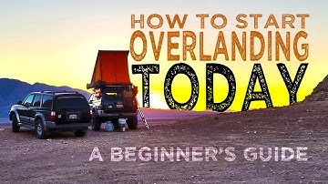 Hoe je met overlanding kunt beginnen: een beginnersgids voor de basis, zodat je VANDAAG nog met o...