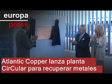 Atlantic Copper inaugurates its CirCular plant for essential metal recovery