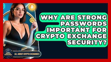 Why Are Strong Passwords Important for Crypto Exchange Security? - All About Crypto Exchanges