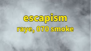 Raye, 070 Smoke - Escapism Sped Up