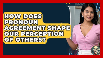 How Does Pronoun Agreement Shape Our Perception Of Others? - Lexicon Lounge