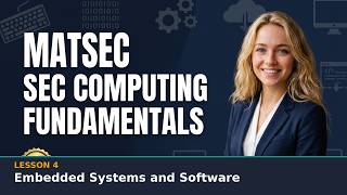 MATSEC SEC Computing Fundamentals Lesson 4: Embedded Systems and Software