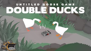 The Double Ducks | Untitled Goose Game Co-Op Multiplayer