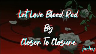 Let Love Bleed Red | Closer To Closure | Aesthetic Lyrics Profile