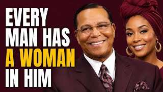 Every man has a woman in him - Minister Louis Farrakhan 