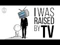 I Was Raised By TV
