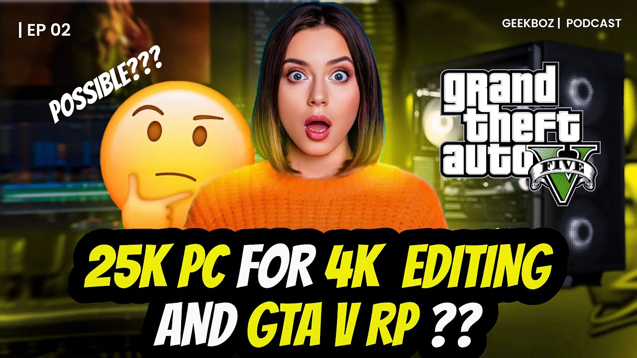 25K for 4K Editing and GTA V PC  ആവുമോ ? GBZ Podcast | EP 2 | GeekBoZ