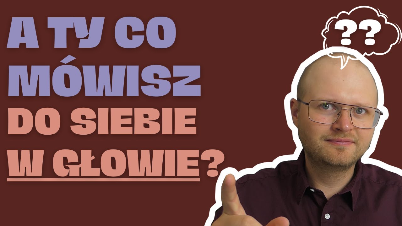 Jak ZAPANOWAĆ nad własnymi myślami? Prowadź ŚWIADOMY Dialog Wewnętrzny (2 proste techniki)