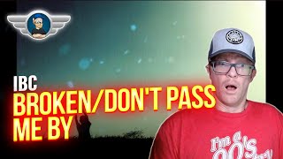 IBC REACTION "BROKEN/DON'T PASS ME BY" REACTION VIDEO