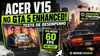 ACER NITRO V15 RODA GTA 5 ENHANCED? 😱 Teste REAL de FPS + ULTRA FULL HD