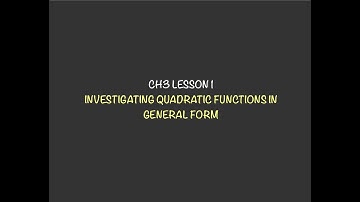 MATH 20-1 | CH3 LESSON 1: INVESTIGATING QUADRATIC FUNCTIONS IN GENERAL FORM