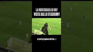 La Famosissima Rovesciata Di Cr7 Vista Dallo Stadium