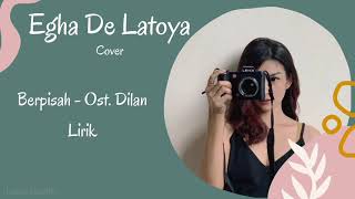 Egha De Latoya (cover) - Berpisah Ost. Dilan 1991 - Lirik   #Eghadelatoya