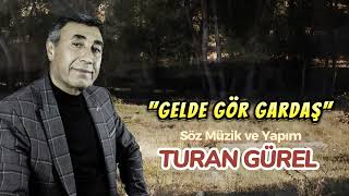 GELDE GÖR GARDAŞ - TURAN GÜREL Resimi