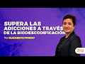 Supera Las Adicciones a Través de La Biodescodificación Elizabeth Pinedo