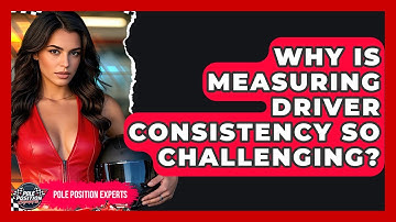 Why Is Measuring Driver Consistency So Challenging? - Pole Position Experts