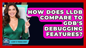 How Does LLDB Compare To GDB