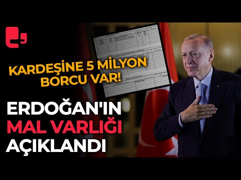 Erdoğan'ın mal varlığı açıklandı: Kardeşi Mustafa Erdoğan'a 5 milyon borcu var