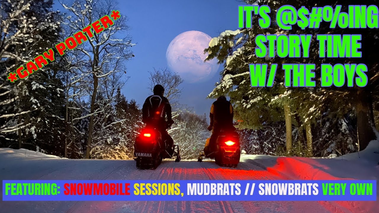 It's @$#%ing Story Time w/ the Boys (Snowmobile Sessions, Mudbrats//Snowbrats, Muskoka Trails) ep.12