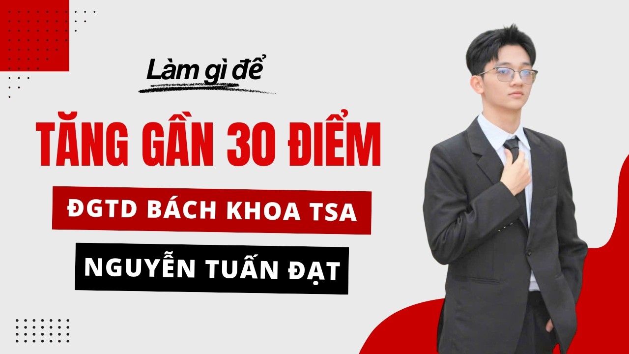 TĂNG GẦN 30 ĐIỂM TSA TRONG ĐỢT THI ĐẦU TIÊN | NGUYỄN TUẤN ĐẠT
