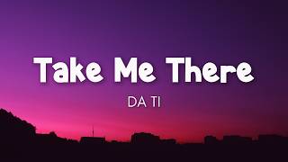 DA TI - Take Me There (Lyrics)