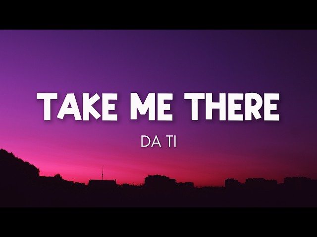DA TI - Take Me There (Lyrics)
