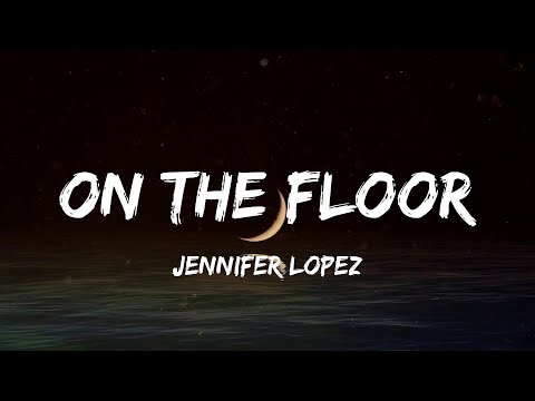 Jennifer Lopez - On The Floor (Lyric Video) | Calvin Harris, Rihanna,...