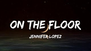 Download Lagu Jennifer Lopez - On The Floor (Lyric Video) | Calvin Harris, Rihanna,... MP3