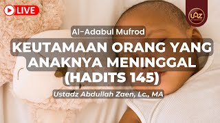 Keutamaan Orang Yang Anaknya Meninggal (Hadits 145) - Ustadz Abdullah Zaen, Lc, MA