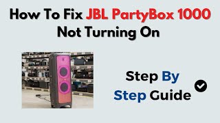 How to Fix JBL PartyBox 1000 Not Turning On – Power Supply, Cable & Reset Guide