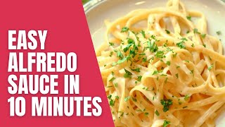 Easy Alfredo Sauce in 10 Minutes