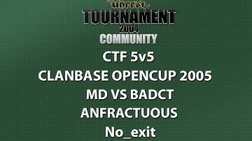UT2004 CTF 5v5 - ClanBase OpenCup 2005 - MD vs badct - Anfractuous - No_exit
