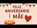 Feliz Aniversário para Mãe, Mensagem para Mãe que esta Distante Linda Mensagem de Amor e Saudades.