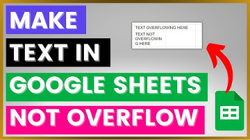 How To Make Text In Google Sheets Not Overflow? [in 2025]