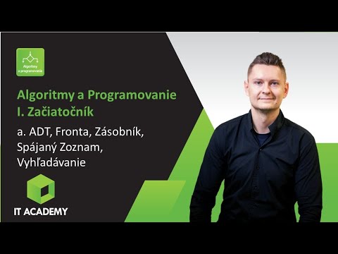 Online Kurz Algoritmy a Programovanie - Ukážka - ADT, Fronta, Zásobník, Spájaný Zoznam, Vyhľadávanie