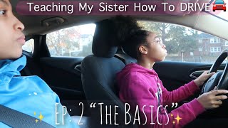 TEACHING MY 17 YEAR OLD SISTER HOW TO DRIVE ❗️🚘 EP: 2 " The Basics "