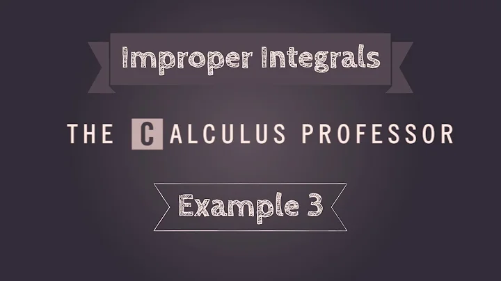 Improper Integrals, Example 3