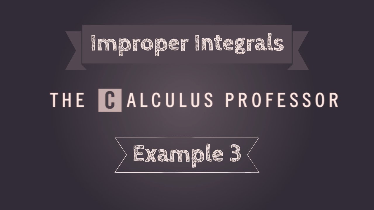 Improper Integrals, Example 3 - YouTube