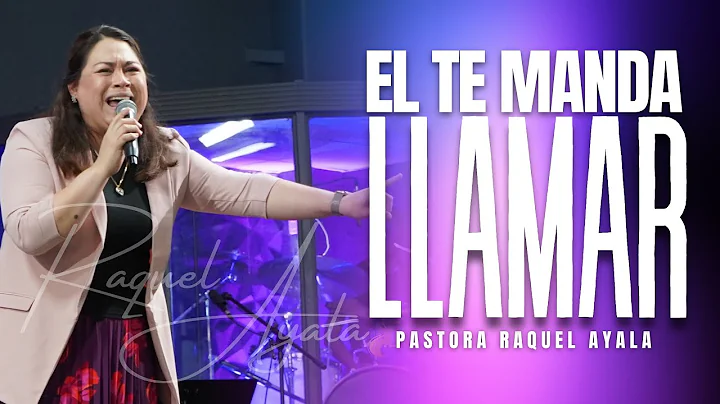 El T Manda Llamar | Pastora Raquel Ayala