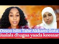 Ossoo Isiin Tahe Akkami Gotu Jaalala Dhugaa Yaada Keessan Nuf Barreessa 