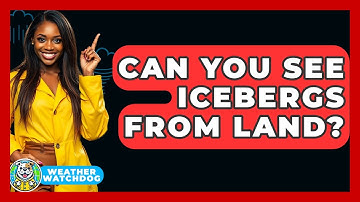 Can You See Icebergs From Land? - Weather Watchdog