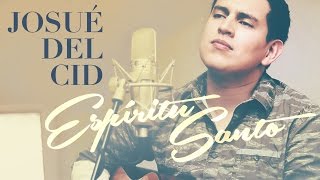 Josué Del Cid - «Espíritu Santo (Aviva en mí tu fuego)» - Videoclip acústico