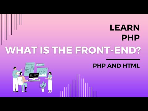PHP and HTML Introduction, Explain Front-End Back-End Differences, How PHP And HTML Work Together