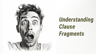 Understanding Fragment Errors: A Deep Dive into Clause Fragments in English Grammar