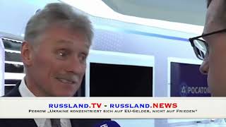 Peskow „Ukraine konzentriert sich auf EU Gelder, nicht auf Frieden“