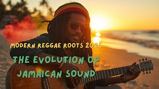 Modern Reggae Roots 2025 | The Evolution of Jamaican Sound