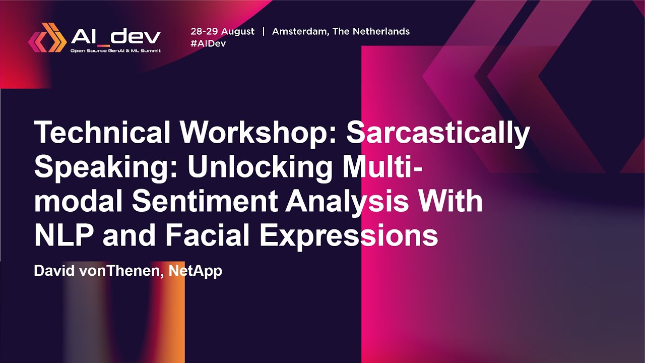 Technical Workshop: Sarcastically Speaking: Unlocking Multi-modal Sentiment Analy... David vonThenen