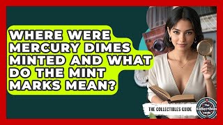 Where Were Mercury Dimes Minted And What Do The Mint Marks Mean? - The Collectibles Guide