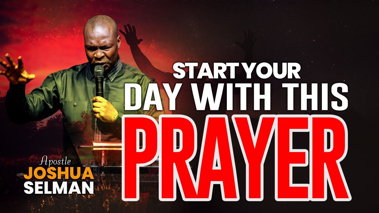 Start Your Day With This Prayer | Apostle Joshua Selman Messages - YouTube